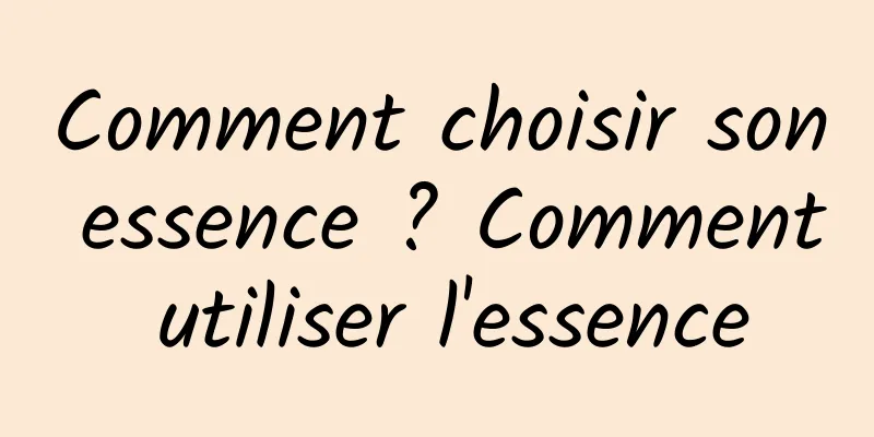 Comment choisir son essence ? Comment utiliser l'essence