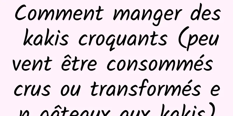 Comment manger des kakis croquants (peuvent être consommés crus ou transformés en gâteaux aux kakis)