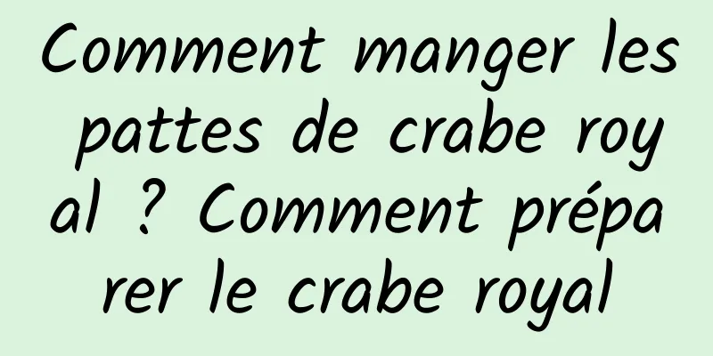 Comment manger les pattes de crabe royal ? Comment préparer le crabe royal