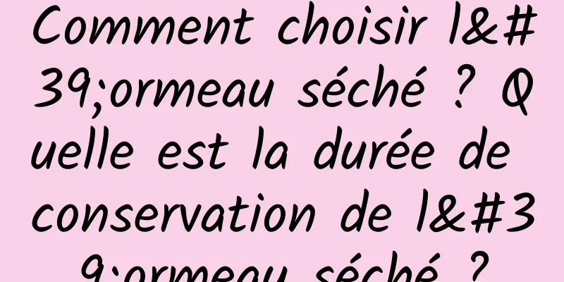 Comment choisir l'ormeau séché ? Quelle est la durée de conservation de l'ormeau séché ?
