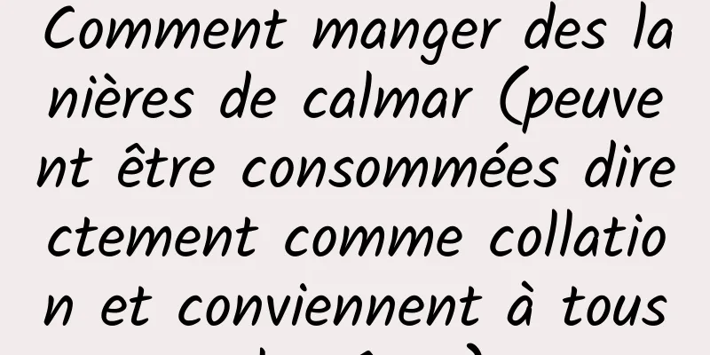Comment manger des lanières de calmar (peuvent être consommées directement comme collation et conviennent à tous les âges)