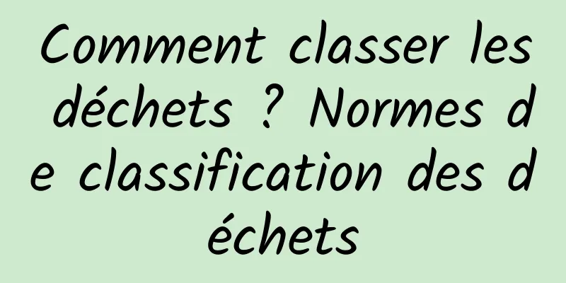 Comment classer les déchets ? Normes de classification des déchets