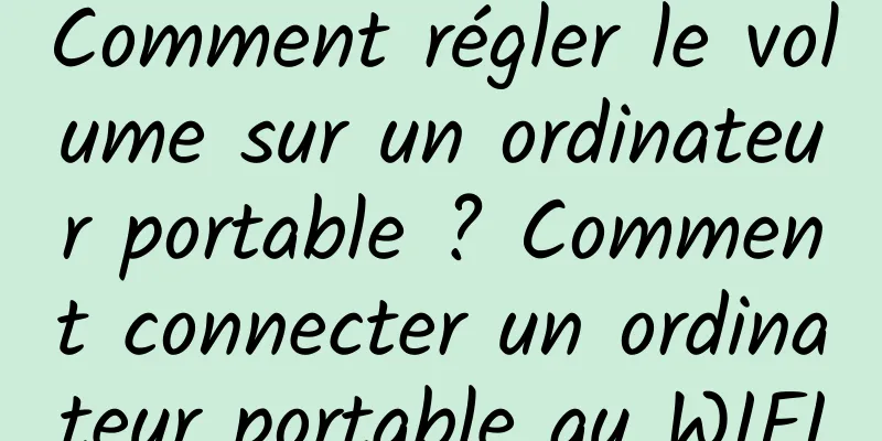 Comment régler le volume sur un ordinateur portable ? Comment connecter un ordinateur portable au WIFI
