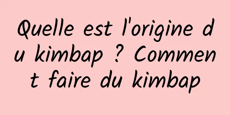 Quelle est l'origine du kimbap ? Comment faire du kimbap