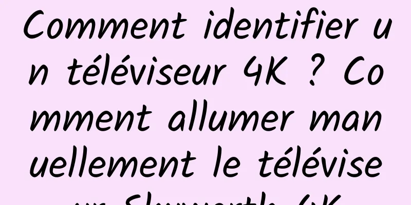 Comment identifier un téléviseur 4K ? Comment allumer manuellement le téléviseur Skyworth 4K