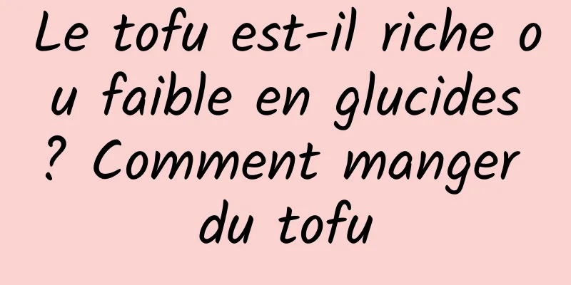Le tofu est-il riche ou faible en glucides ? Comment manger du tofu