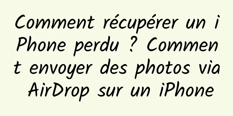Comment récupérer un iPhone perdu ? Comment envoyer des photos via AirDrop sur un iPhone