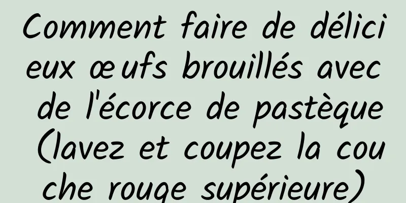 Comment faire de délicieux œufs brouillés avec de l'écorce de pastèque (lavez et coupez la couche rouge supérieure)