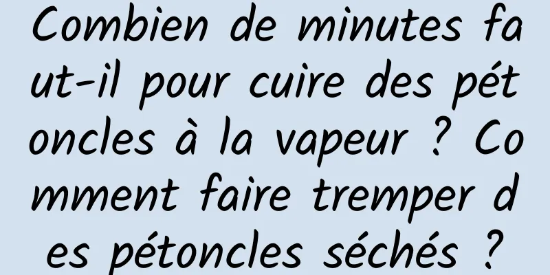 Combien de minutes faut-il pour cuire des pétoncles à la vapeur ? Comment faire tremper des pétoncles séchés ?