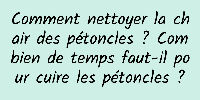 Comment nettoyer la chair des pétoncles ? Combien de temps faut-il pour cuire les pétoncles ?