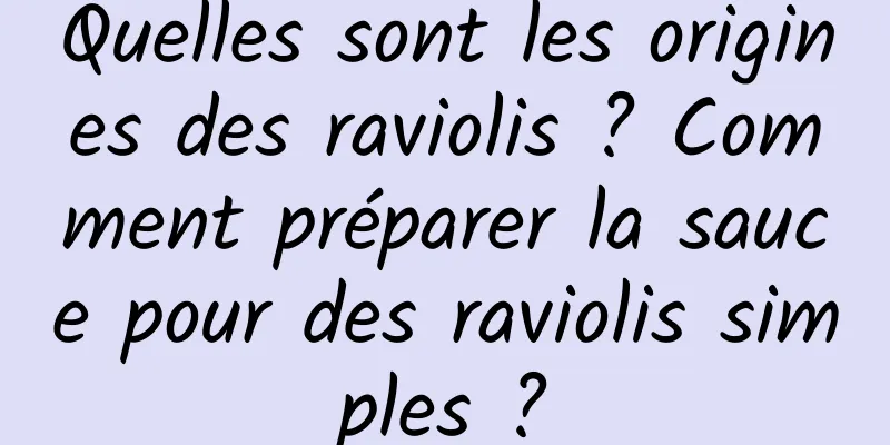 Quelles sont les origines des raviolis ? Comment préparer la sauce pour des raviolis simples ?