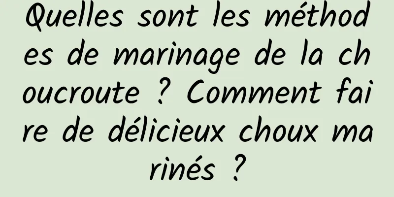 Quelles sont les méthodes de marinage de la choucroute ? Comment faire de délicieux choux marinés ?