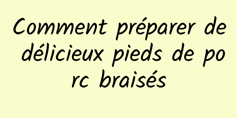 Comment préparer de délicieux pieds de porc braisés