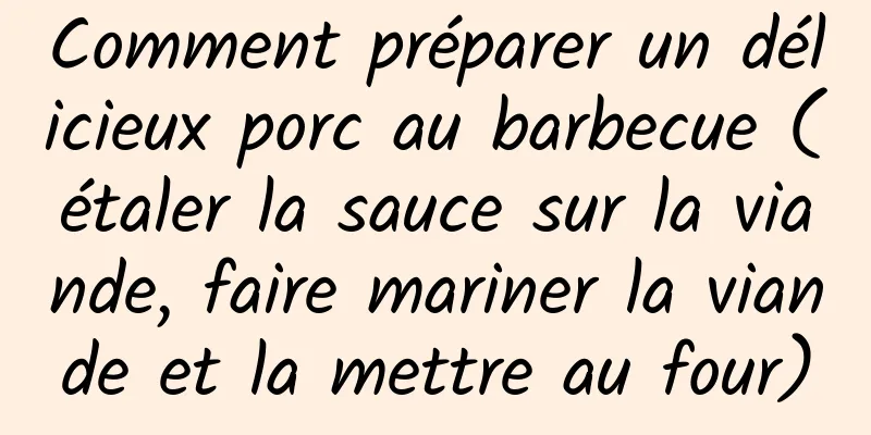 Comment préparer un délicieux porc au barbecue (étaler la sauce sur la viande, faire mariner la viande et la mettre au four)