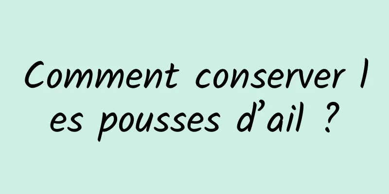 Comment conserver les pousses d’ail ?