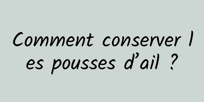 Comment conserver les pousses d’ail ?