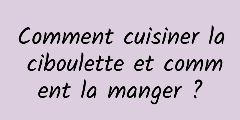 Comment cuisiner la ciboulette et comment la manger ?