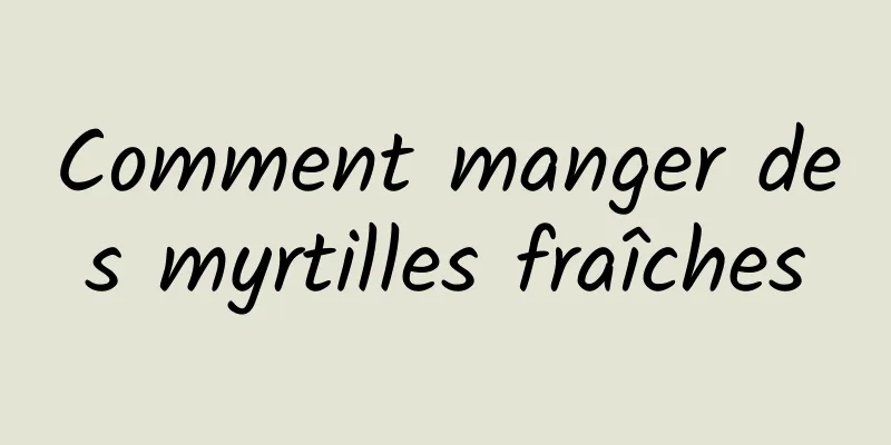 Comment manger des myrtilles fraîches