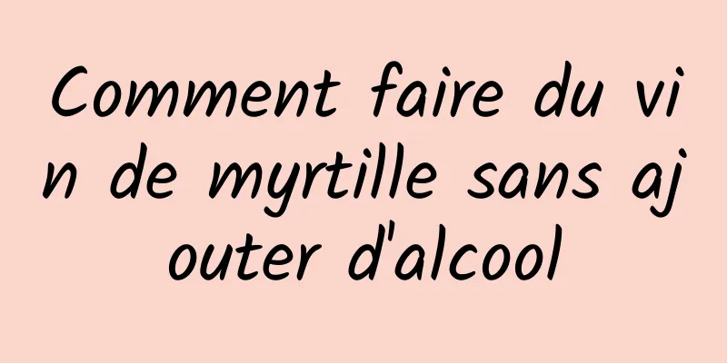 Comment faire du vin de myrtille sans ajouter d'alcool