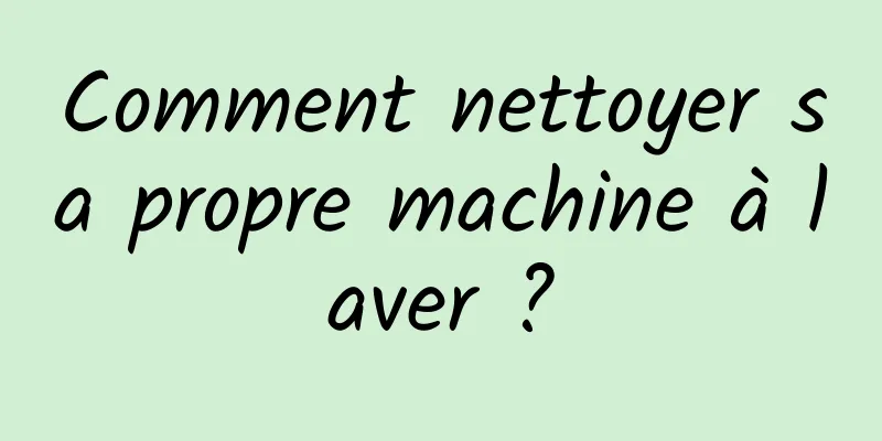 Comment nettoyer sa propre machine à laver ?