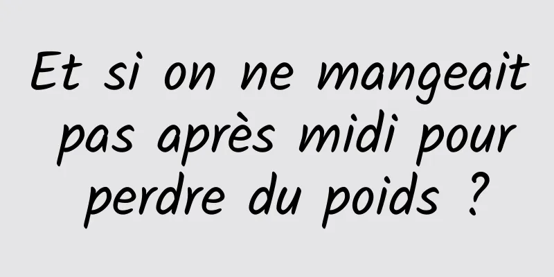 Et si on ne mangeait pas après midi pour perdre du poids ?