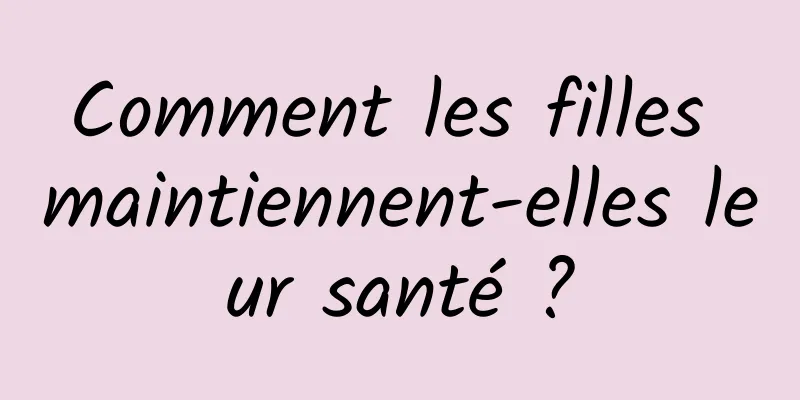 Comment les filles maintiennent-elles leur santé ?