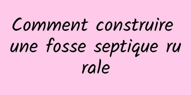 Comment construire une fosse septique rurale