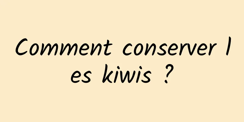 Comment conserver les kiwis ?