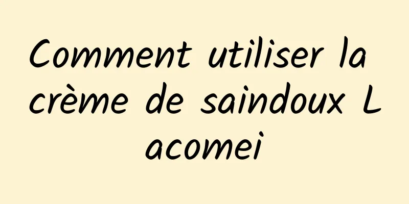 Comment utiliser la crème de saindoux Lacomei
