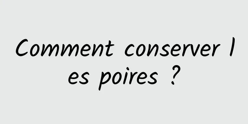 Comment conserver les poires ?
