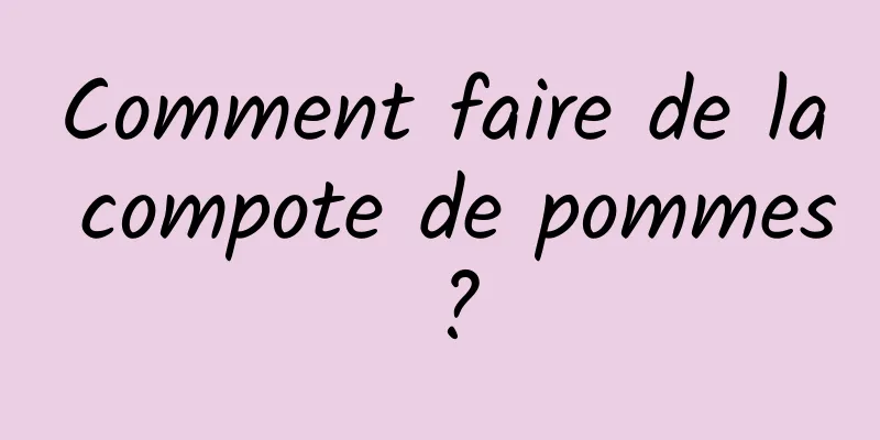 Comment faire de la compote de pommes ?