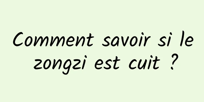 Comment savoir si le zongzi est cuit ?