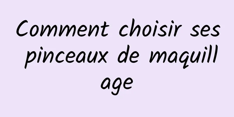 Comment choisir ses pinceaux de maquillage