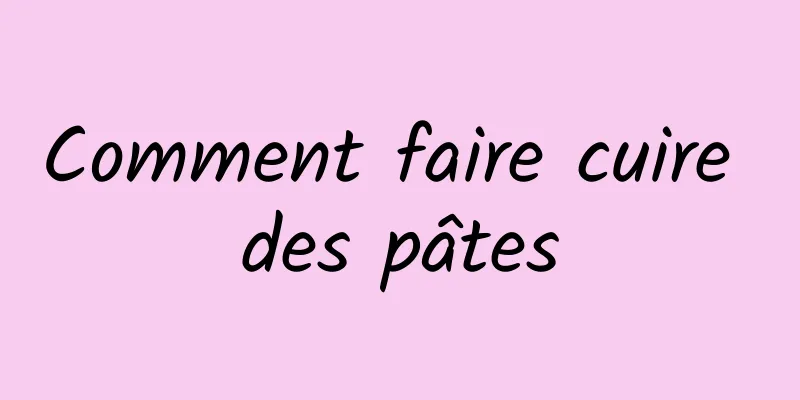 Comment faire cuire des pâtes