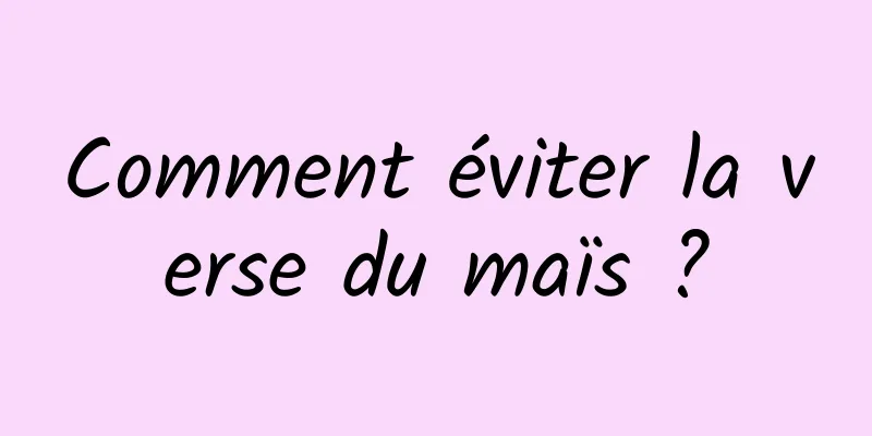 Comment éviter la verse du maïs ?