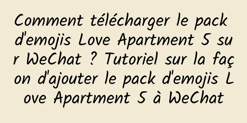 Comment télécharger le pack d'emojis Love Apartment 5 sur WeChat ? Tutoriel sur la façon d'ajouter le pack d'emojis Love Apartment 5 à WeChat