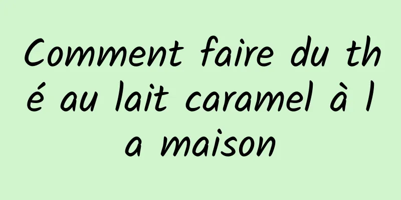 Comment faire du thé au lait caramel à la maison