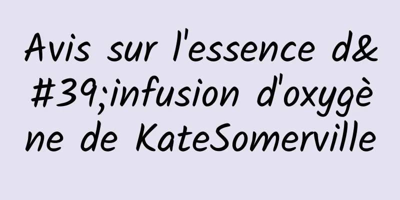 Avis sur l'essence d'infusion d'oxygène de KateSomerville