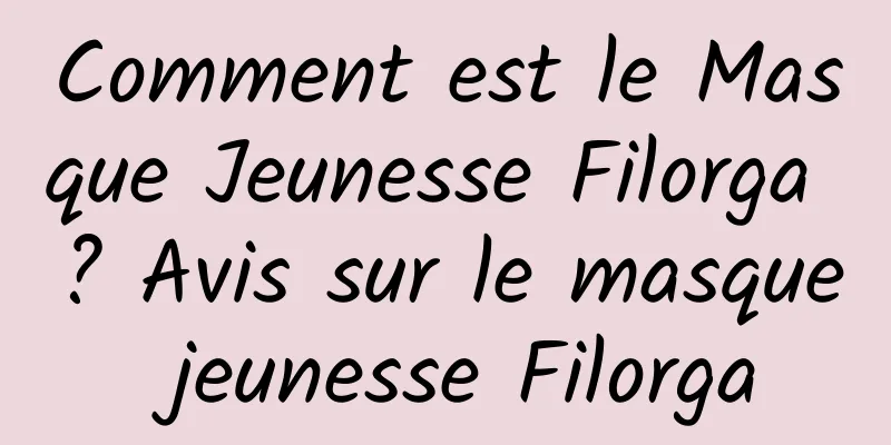 Comment est le Masque Jeunesse Filorga ? Avis sur le masque jeunesse Filorga
