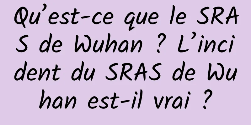 Qu’est-ce que le SRAS de Wuhan ? L’incident du SRAS de Wuhan est-il vrai ?