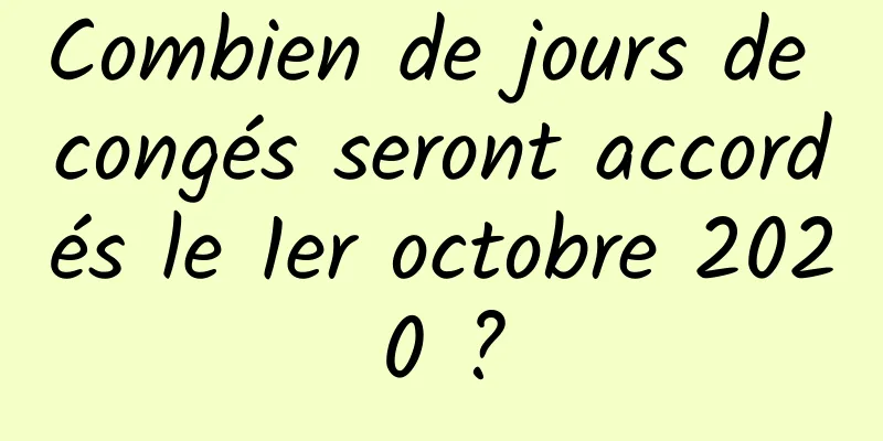 Combien de jours de congés seront accordés le 1er octobre 2020 ?