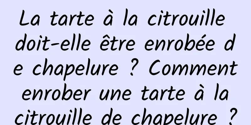 La tarte à la citrouille doit-elle être enrobée de chapelure ? Comment enrober une tarte à la citrouille de chapelure ?